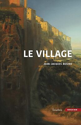 Broché Le village : roman noir de Jean-Jacques Busino
