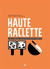 Broschiert Haute raclette : l'art du fromage à raclette en 52 recettes fondantes von J. Et A; Crepaud, P; Rollin, Favre