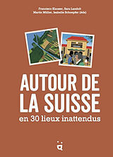 Broché Autour de la Suisse en 30 lieux inattendus de Francisco; Müller, Martin; Landolt, Sara Klauser
