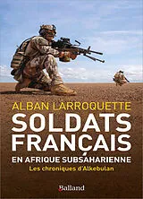 Broschiert Soldats français en Afrique subsaharienne : les chroniques d'Alkebulan : 2011-2023 von Alban Larroquette