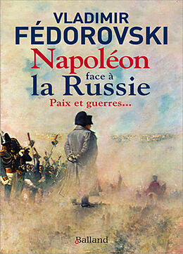 Broché Napoléon face à la Russie : paix et guerres... de Vladimir Fédorovski