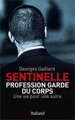 Broché Sentinelle : profession garde du corps : une vie pour une autre de GEORGES GAILLARD