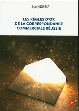 Broché Les règles d'or de la correspondance commerciale réussie de Jenny Ropraz