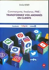 Broschiert Commerçants, freelance, PME : transformez vos abonnés en clients von Emilie Henry