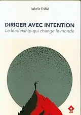 Broschiert Diriger avec intention : le leadership qui change le monde von Isabelle Cham
