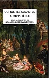 Broschiert Curiosités galantes au XVIIe siècle von Nina; Bourban, Klara Mueggler