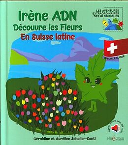 Couverture cartonnée Irène ADN découvre les fleurs en Suisse latine de Géraldine; Schaller, Aurélien Schaller