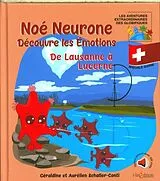 Kartonierter Einband Noé Neurone découvre les émotions : de Lausanne à Lucerne von Géraldine; Schaller, Aurélien Schaller