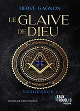Broschiert Vengeance. Vol. 1. Le glaive de Dieu : thriller ésotérique von Hervé Gagnon