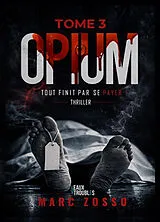 Broschiert Opium. Vol. 3. Tout finit par se payer : thriller von Marc Zosso