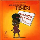 Couverture cartonnée Les aventures de Tichéri : mon corps est à moi de Licia; Queen Mama Chery