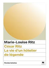 Broschiert César Ritz : la vie d'un hôtelier de légende von Marie-Louise Ritz
