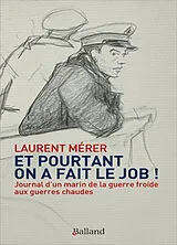 Broschiert Et pourtant on a fait le job ! : journal d'un marin de la guerre froide aux guerres chaudes von Laurent Merer