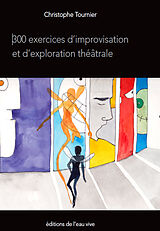 eBook (epub) 300 exercices d'improvisation et d'exploration theatrale de Christophe Tournier