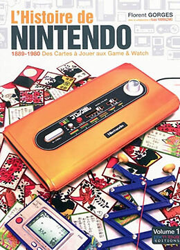 Broché L'histoire de Nintendo. Vol. 1. 1889-1980 : des cartes à jouer aux Game & Watch de Florent Gorges