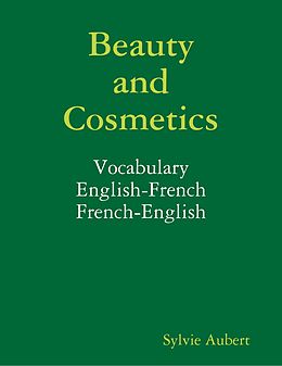 E-Book (epub) Beauty and Cosmetics : Vocabulary : English-French : French-English von Sylvie Aubert