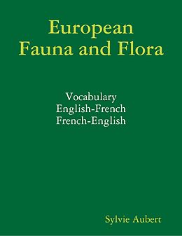E-Book (epub) European Fauna and Flora : Vocabulary : English-French : French-English von Sylvie Aubert