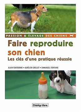 Broché Faire reproduire son chien : les clés d'une pratique réussie de Alain;Grellet, Aurélien;Fontaine, Emmanuel Fontbonne