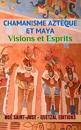 E-Book (epub) Chamanisme aztèque, maya et toltèque von Noé Saint-Just
