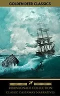E-Book (epub) Robinsonade Collection vol 1: A Selection Of Classic Castaway Narratives (Golden Deer Classics) von Daniel Defoe, Johann David Wyss, Robert Michael Ballantyne