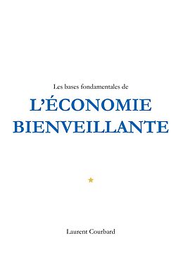 eBook (epub) Les bases fondamentales de l'Economie bienveillante de Laurent Courbard