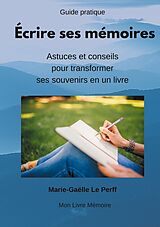 eBook (epub) Écrire ses mémoires guide pratique de Marie-Gaëlle Le Perff