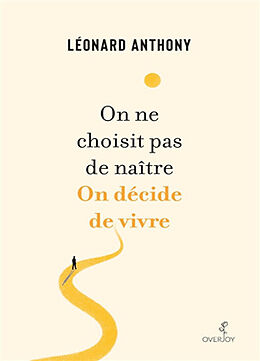 Broché On ne choisit pas de naître : on décide de vivre : écrits déambulatoires de Léonard Anthony