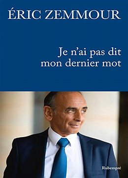 Broché Je n'ai pas dit mon dernier mot de Eric Zemmour