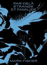 Broschiert Par-delà étrange et familier : le bizarre et l'omineux von Mark Fisher