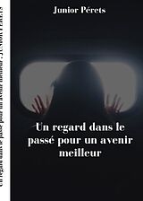 eBook (epub) Un regard dans le passé pour un avenir meilleur de Junior Pérets