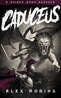 E-Book (epub) Caduceus (The Ruined Gods, #0) von Alex Robins