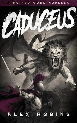 E-Book (epub) Caduceus (The Ruined Gods, #0) von Alex Robins