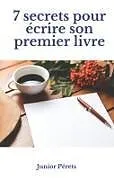 Kartonierter Einband 7 secrets pour écrire son premier livre von Junior Pérets