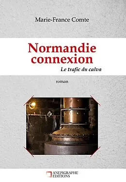 E-Book (epub) Normandie connexion Le trafic du calva von Marie-France Comte