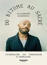 Broschiert Du bitume au sacré : itinéraire du fondateur d'Homecore von Guarneri Alexandre