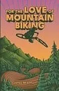 Kartonierter Einband For the Love of Mountain Biking von James McArthur