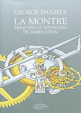 Broché La montre : principes et méthodes de fabrication de George Daniels