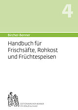 Kartonierter Einband Bircher-Benner: (Hand)buch Nr. 4 für Frischsäfte, Rohkost und Früchtspeisen von Andres Bircher, Lilli Bircher, Anne-Cécile Bircher