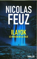 Taschenbuch Ilayok : le berceau de la folie von Nicolas Feuz