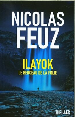 Livre de poche Ilayok : le berceau de la folie de Nicolas Feuz