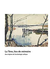 Broschiert La Tène, lieu de mémoire : aux origines de l'archéologie celtique von Marc-Antoine Kaeser