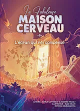 Broschiert La fabuleuse maison cerveau. Vol. 3. L'écran qui ré-compense von Aurélie; Pinault, Alexandre Lattion