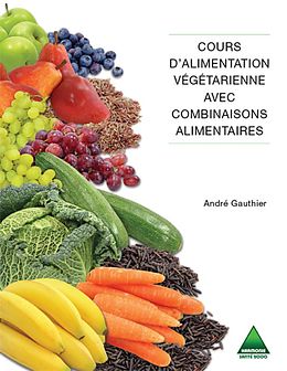 eBook (pdf) Cours d'alimentation vegetarienne avec combinaisons alimentaires de Gauthier Andre Gauthier