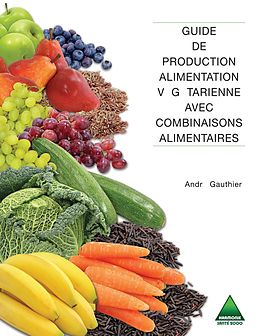 eBook (pdf) Guide de production alimentation vegetarienne avec combinaisons alimentaires de Gauthier Andre Gauthier