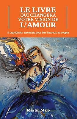 eBook (epub) Le Livre Qui Changera Votre Vision de l'Amour de Martin Malo