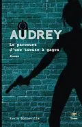E-Book (epub) Audrey : Le parcours d'une tueuse a gages von Bonneville Kevin Bonneville