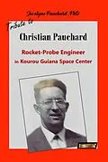 E-Book (epub) Tribute to Christian Pauchard Rocket-Probe Engineer in Kourou Guiana Space Center (From the Bottom of My Heart, #1) von Jocelyne Pauchard