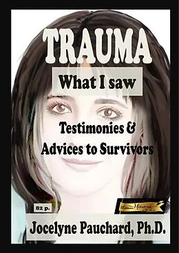 E-Book (epub) Trauma. What I saw. Testimonies & Advices to Survivors von Jocelyne Pauchard