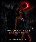 E-Book (epub) The Lycan King's Rejected Mate: The Lycan King's Rejected Mate von Donald Bailey