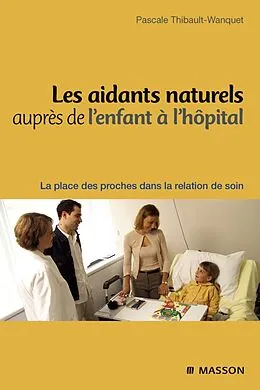 E-Book (epub) Les aidants naturels auprès de l'enfant à l'hôpital von Pascale Wanquet-Thibault